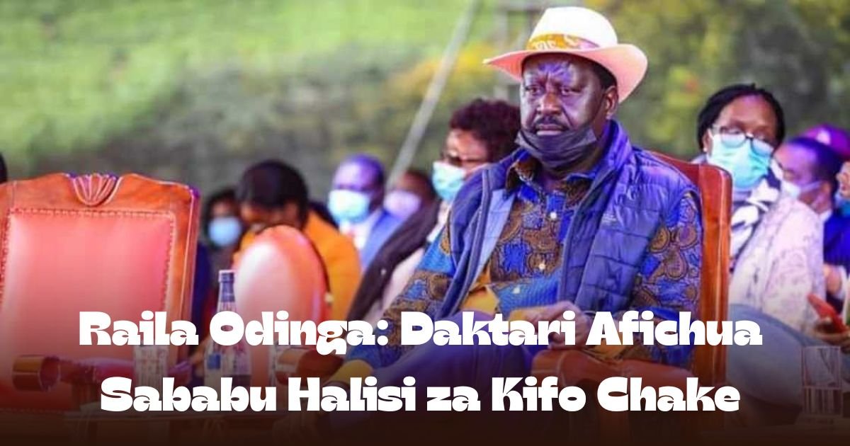 Raila Odinga: Daktari Afichua Sababu Halisi za Kifo Chake