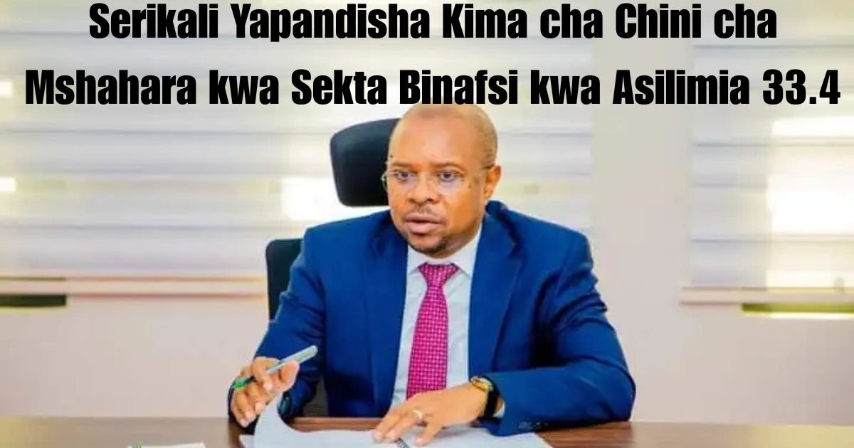 Serikali Yapandisha Kima cha Chini cha Mshahara kwa Sekta Binafsi kwa Asilimia 33.4