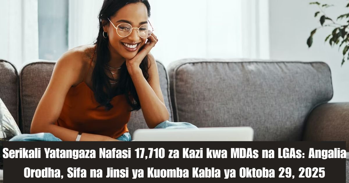 Serikali Yatangaza Nafasi 17,710 za Kazi kwa MDAs na LGAs: Angalia Orodha, Sifa na Jinsi ya Kuomba Kabla ya Oktoba 29, 2025