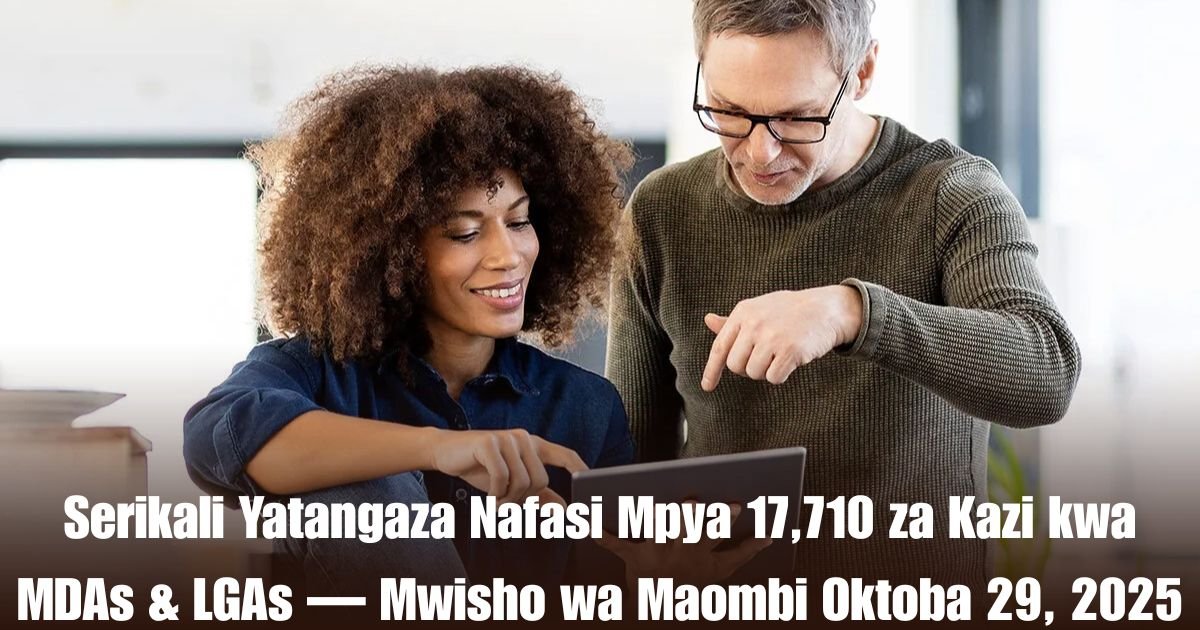 Serikali Yatangaza Nafasi Mpya 17,710 za Kazi kwa MDAs & LGAs — Mwisho wa Maombi Oktoba 29, 2025