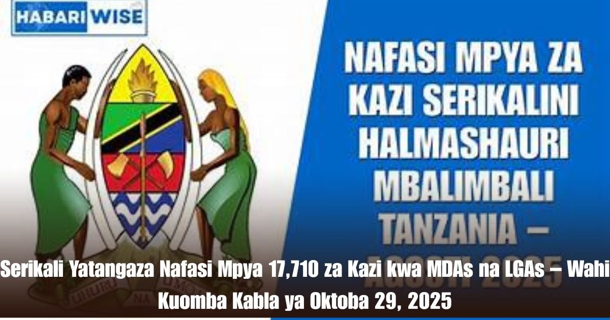 Serikali Yatangaza Nafasi Mpya 17,710 za Kazi kwa MDAs na LGAs – Wahi Kuomba Kabla ya Oktoba 29, 2025