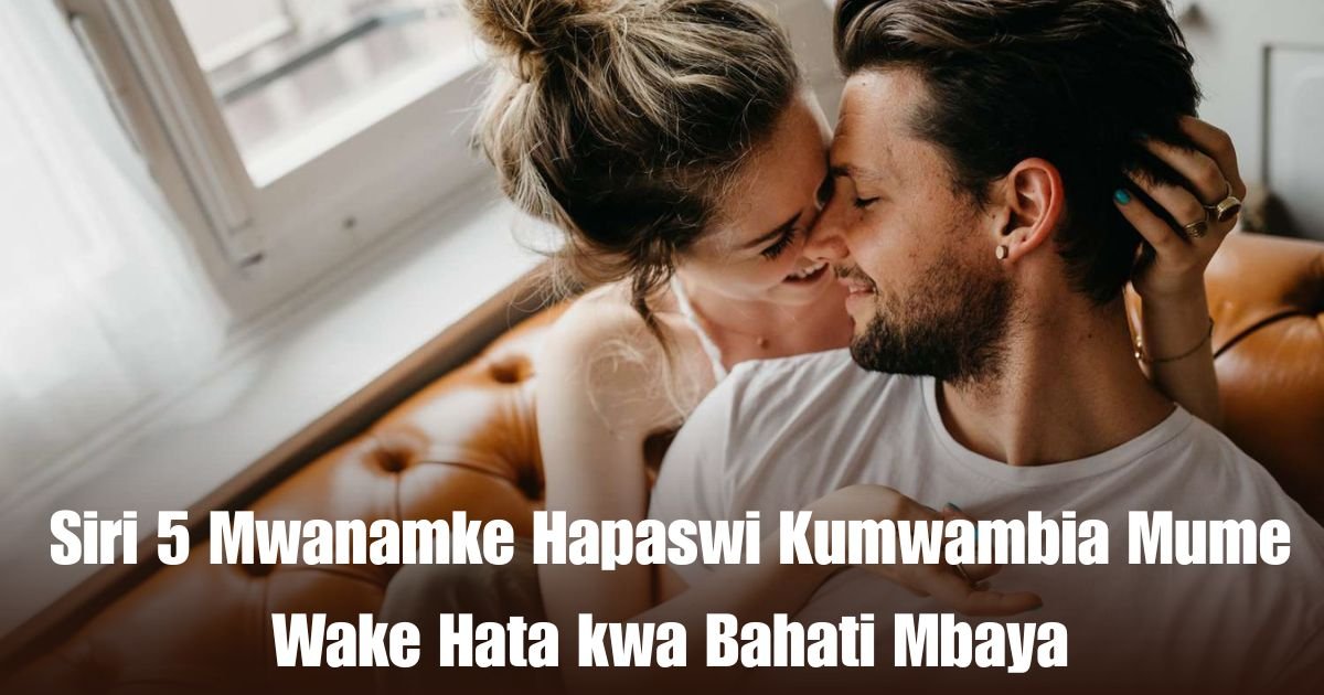 Siri 5 Mwanamke Hapaswi Kumwambia Mume Wake Hata kwa Bahati Mbaya