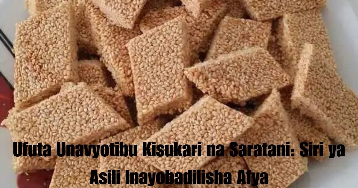 Ufuta Unavyotibu Kisukari na Saratani: Siri ya Asili Inayobadilisha Afya