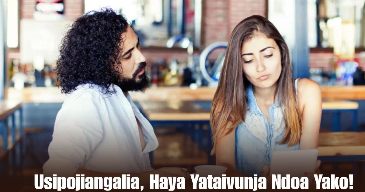 Usipojiangalia, Haya Yataivunja Ndoa Yako!
