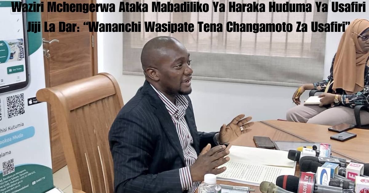Waziri Mchengerwa Ataka Mabadiliko Ya Haraka Huduma Ya Usafiri Jiji La Dar: “Wananchi Wasipate Tena Changamoto Za Usafiri”