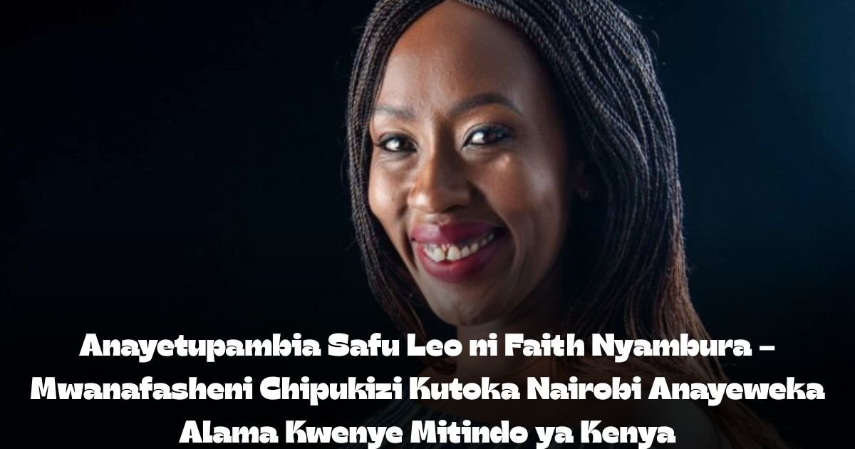 Anayetupambia Safu Leo ni Faith Nyambura – Mwanafasheni Chipukizi Kutoka Nairobi Anayeweka Alama Kwenye Mitindo ya Kenya