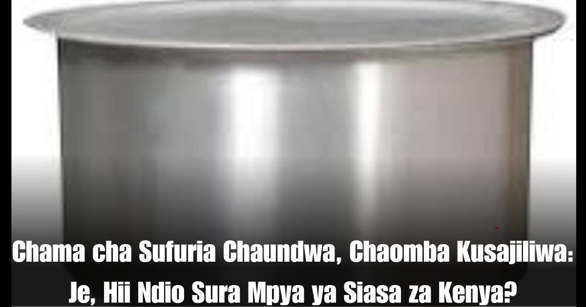 Chama cha Sufuria Chaundwa, Chaomba Kusajiliwa: Je, Hii Ndio Sura Mpya ya Siasa za Kenya?