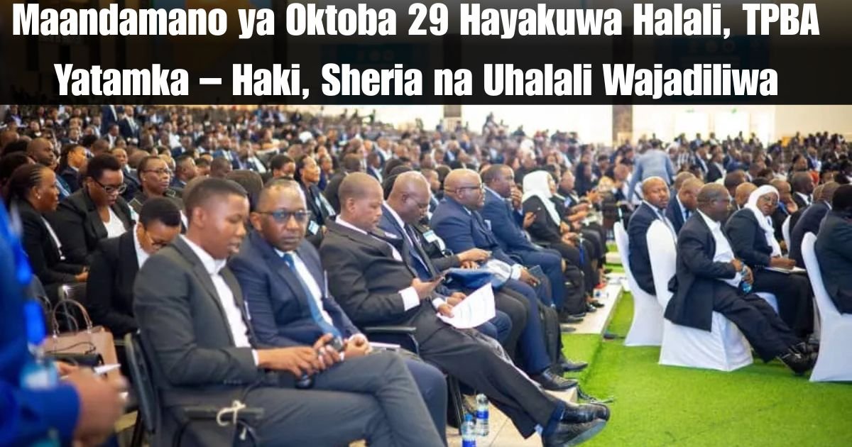 Maandamano ya Oktoba 29 Hayakuwa Halali, TPBA Yatamka – Haki, Sheria na Uhalali Wajadiliwa