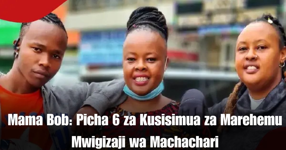 Mama Bob: Picha 6 za Kusisimua za Marehemu Mwigizaji wa Machachari