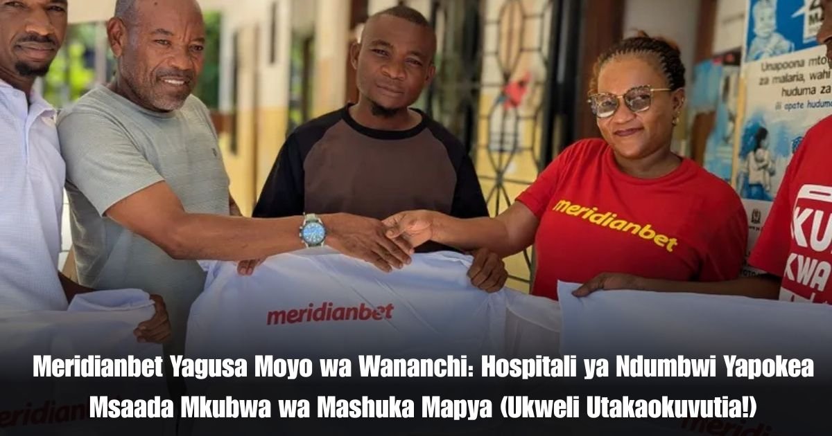 Meridianbet Yagusa Moyo wa Wananchi: Hospitali ya Ndumbwi Yapokea Msaada Mkubwa wa Mashuka Mapya (Ukweli Utakaokuvutia!)