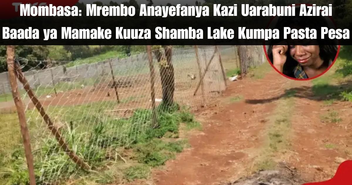 Mombasa: Mrembo Anayefanya Kazi Uarabuni Azirai Baada ya Mamake Kuuza Shamba Lake Kumpa Pasta Pesa