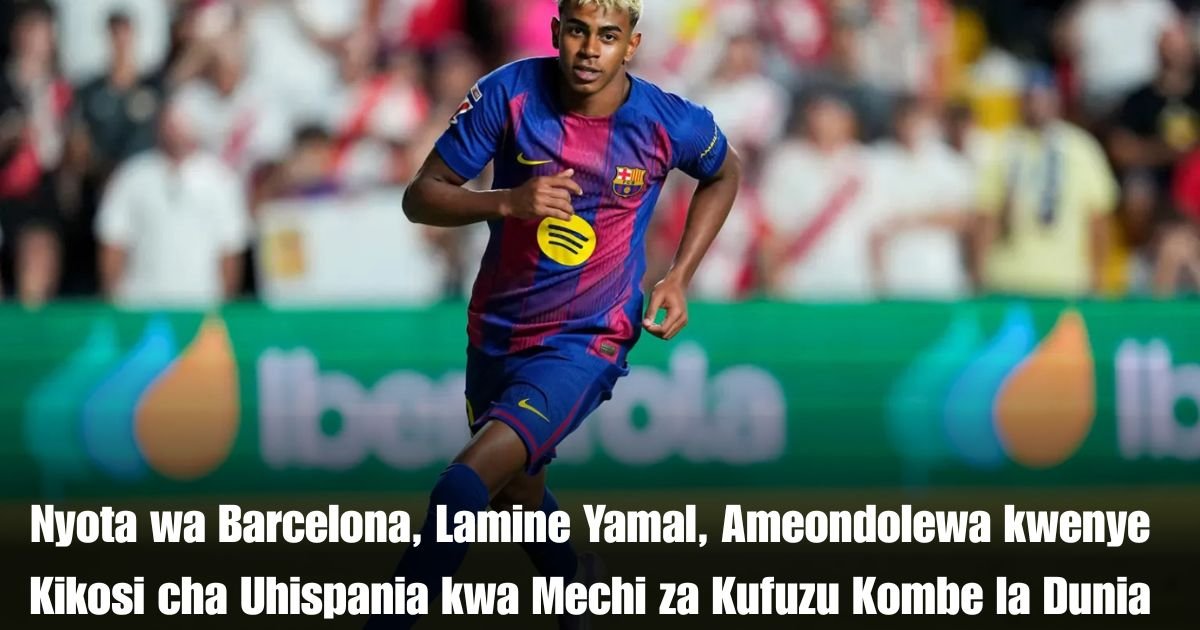 Nyota wa Barcelona, Lamine Yamal, Ameondolewa kwenye Kikosi cha Uhispania kwa Mechi za Kufuzu Kombe la Dunia