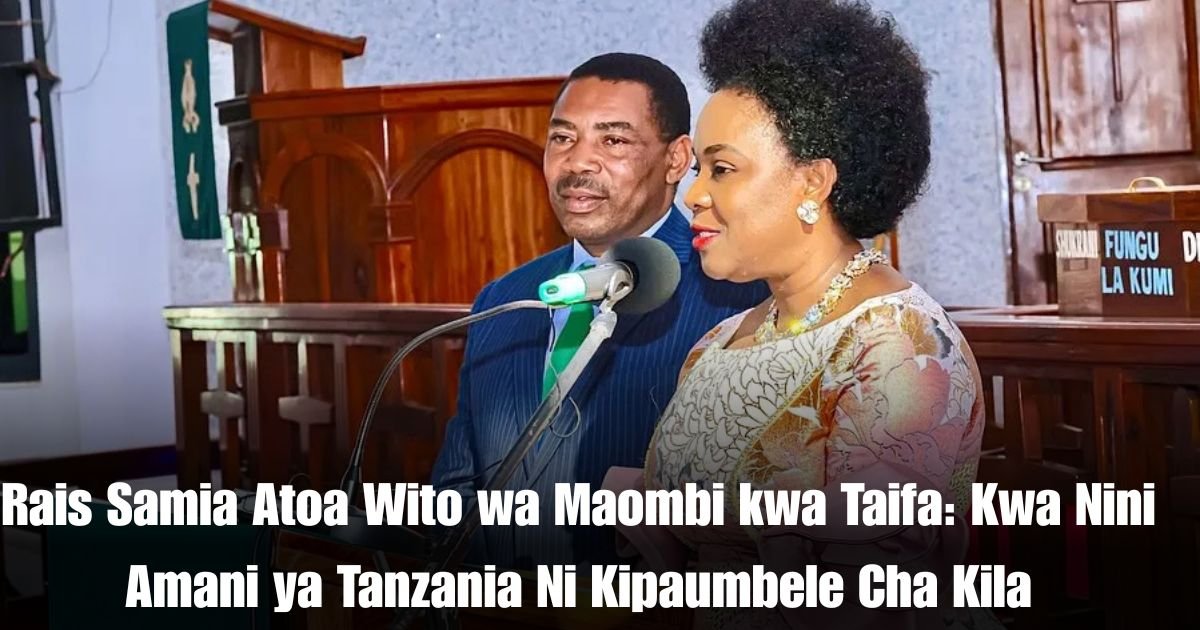 Rais Samia Atoa Wito wa Maombi kwa Taifa: Kwa Nini Amani ya Tanzania Ni Kipaumbele Cha Kila Mtanzania?