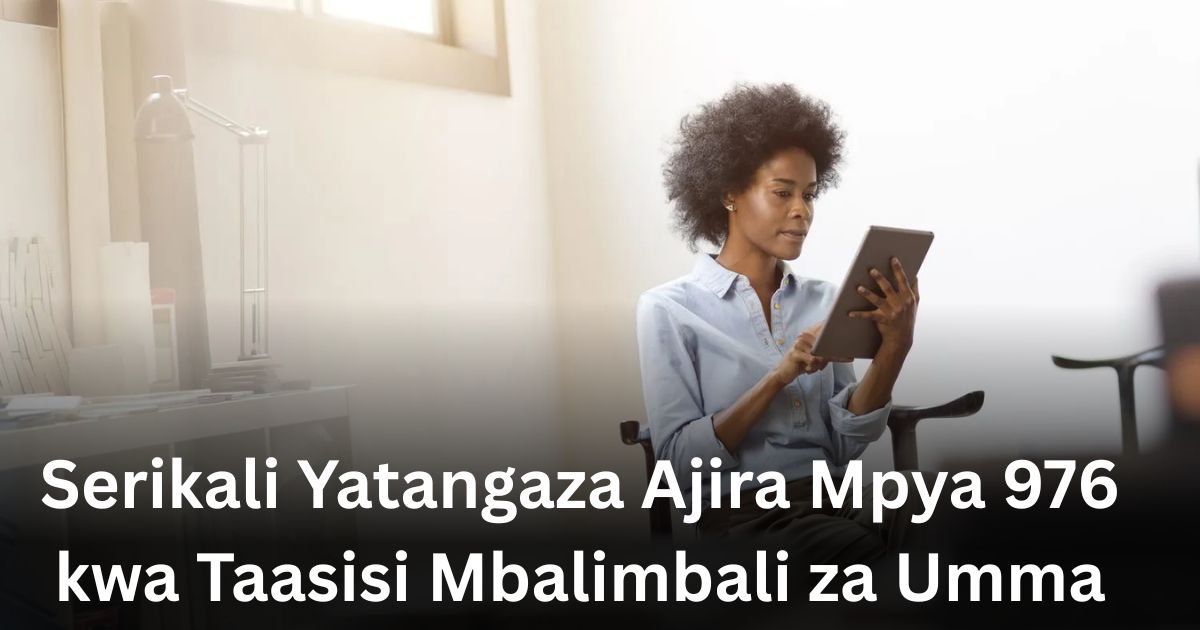 Serikali Yatangaza Ajira Mpya 976 kwa Taasisi Mbalimbali za Umma