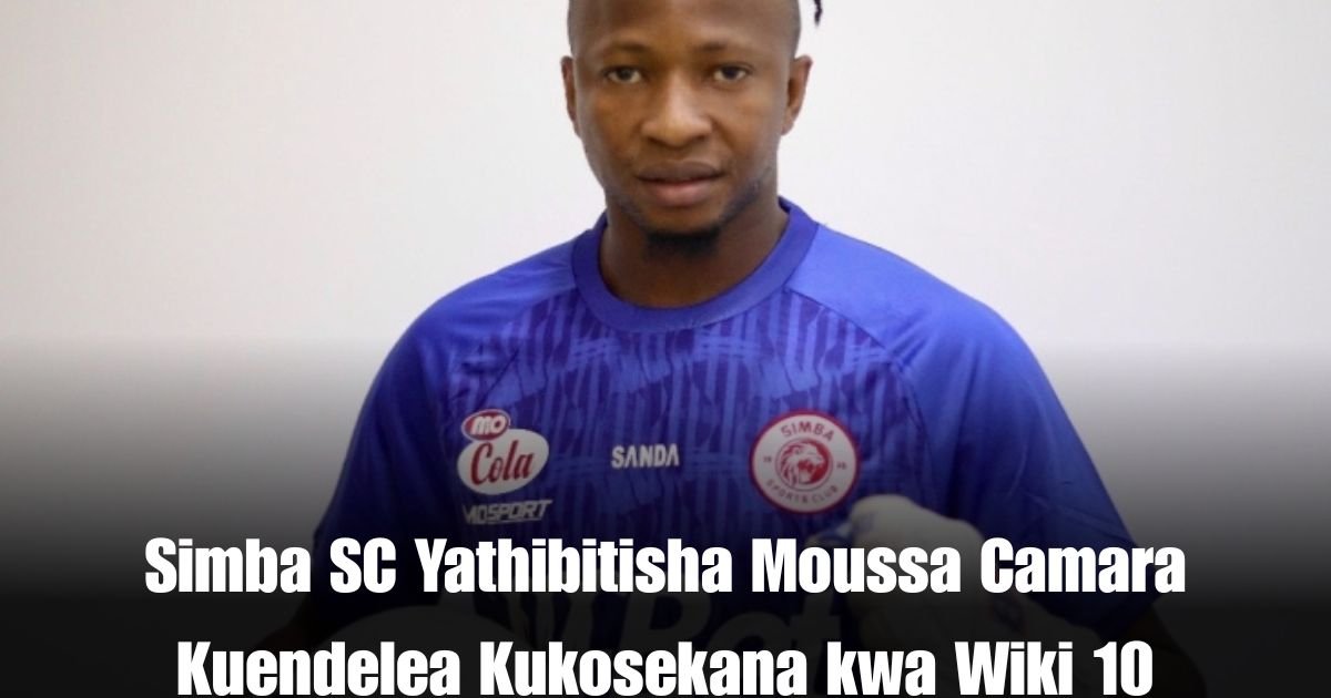 Simba SC Yathibitisha Moussa Camara Kuendelea Kukosekana kwa Wiki 10