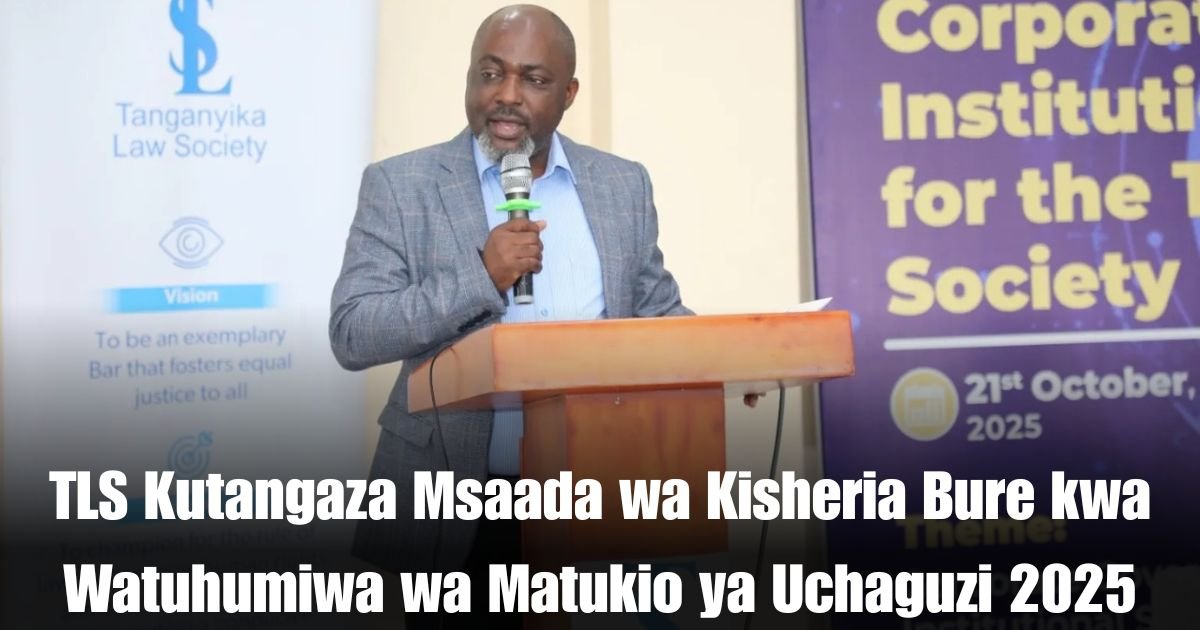 TLS Kutangaza Msaada wa Kisheria Bure kwa Watuhumiwa wa Matukio ya Uchaguzi 2025