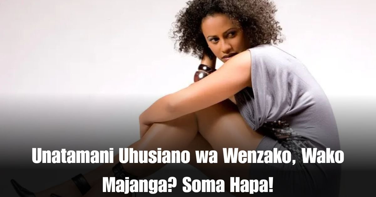 Unatamani Uhusiano wa Wenzako, Wako Majanga? Soma Hapa!