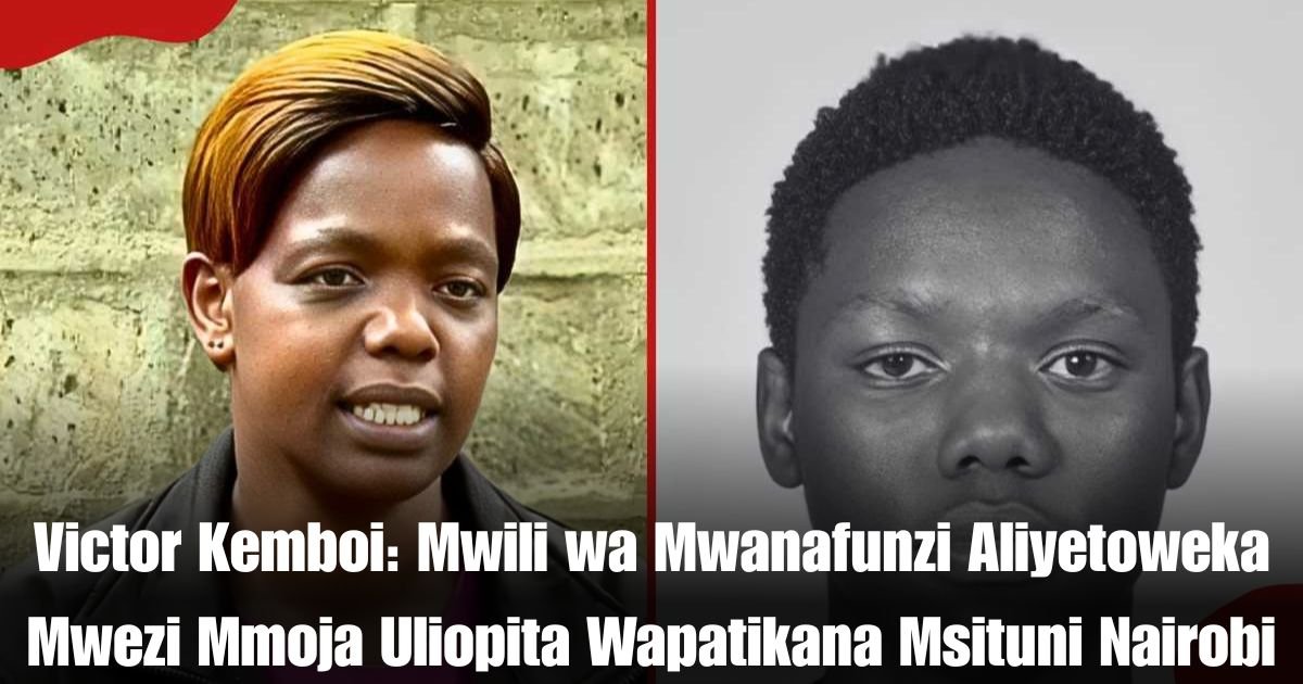 Victor Kemboi: Mwili wa Mwanafunzi Aliyetoweka Mwezi Mmoja Uliopita Wapatikana Msituni Nairobi