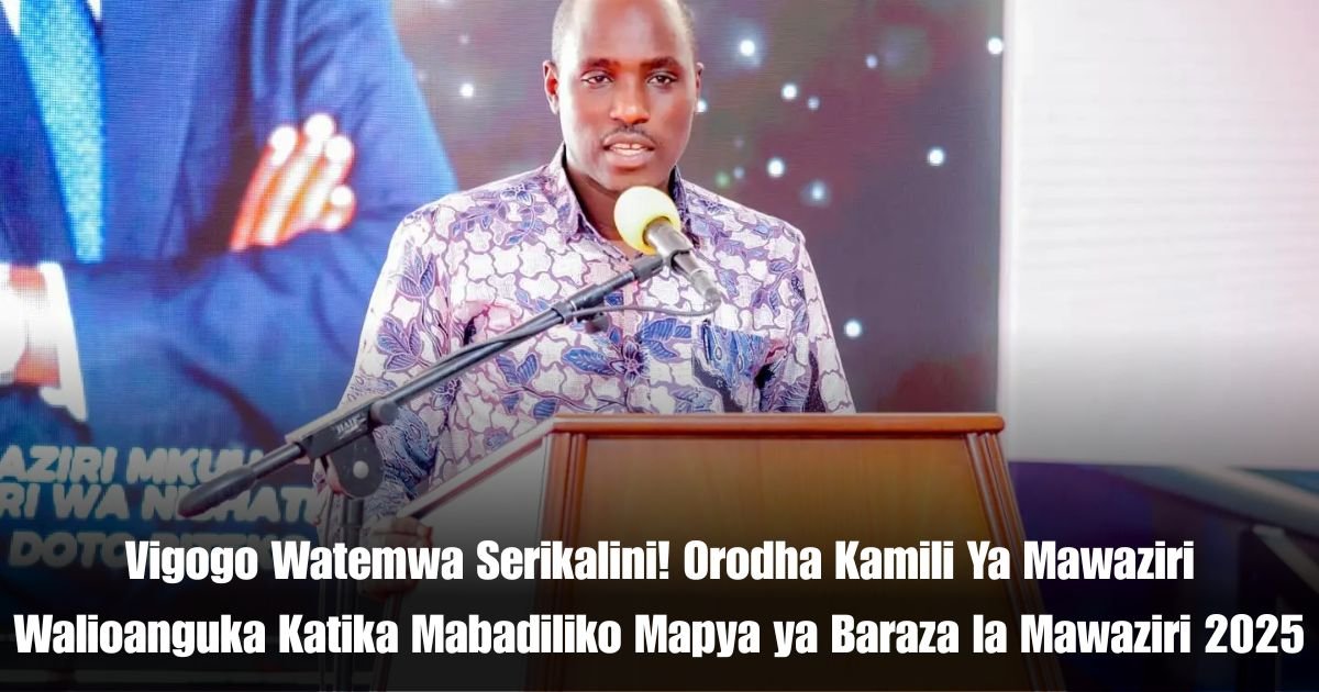 Vigogo Watemwa Serikalini! Orodha Kamili Ya Mawaziri Walioanguka Katika Mabadiliko Mapya ya Baraza la Mawaziri 2025