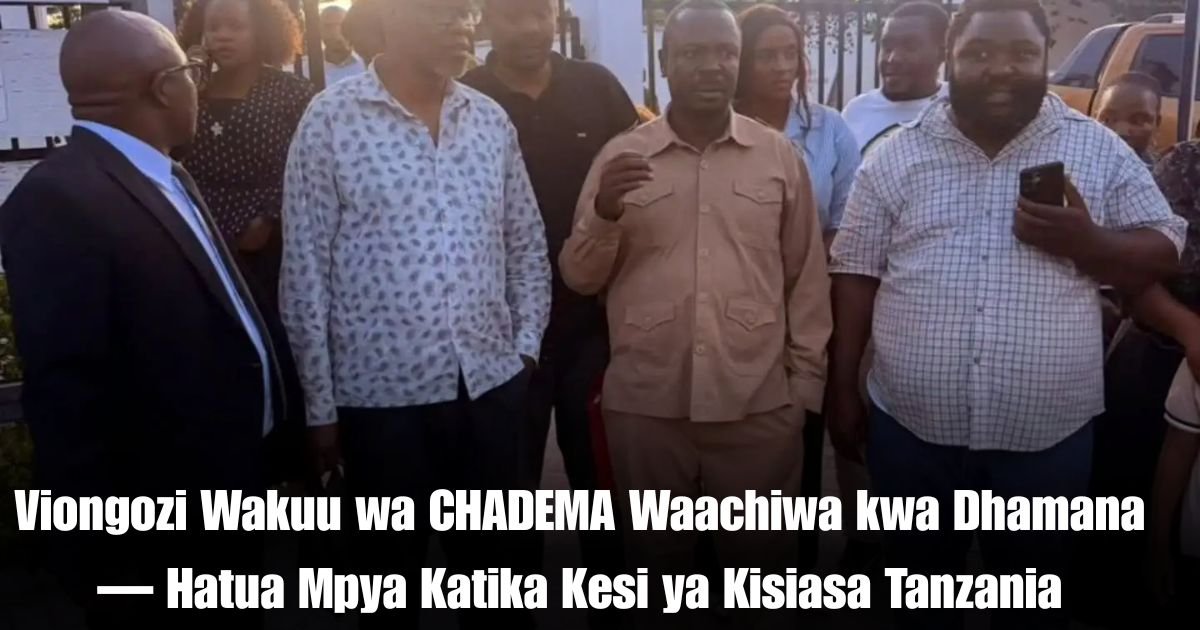 Viongozi Wakuu wa CHADEMA Waachiwa kwa Dhamana — Hatua Mpya Katika Kesi ya Kisiasa Tanzania