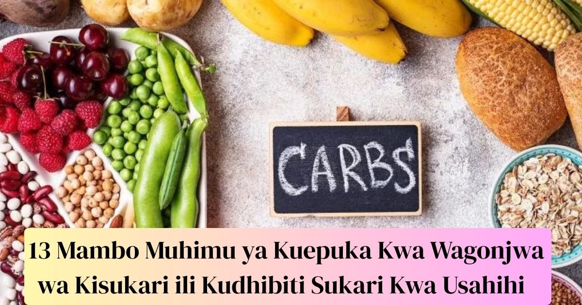13 Mambo Muhimu ya Kuepuka Kwa Wagonjwa wa Kisukari ili Kudhibiti Sukari Kwa Usahihi