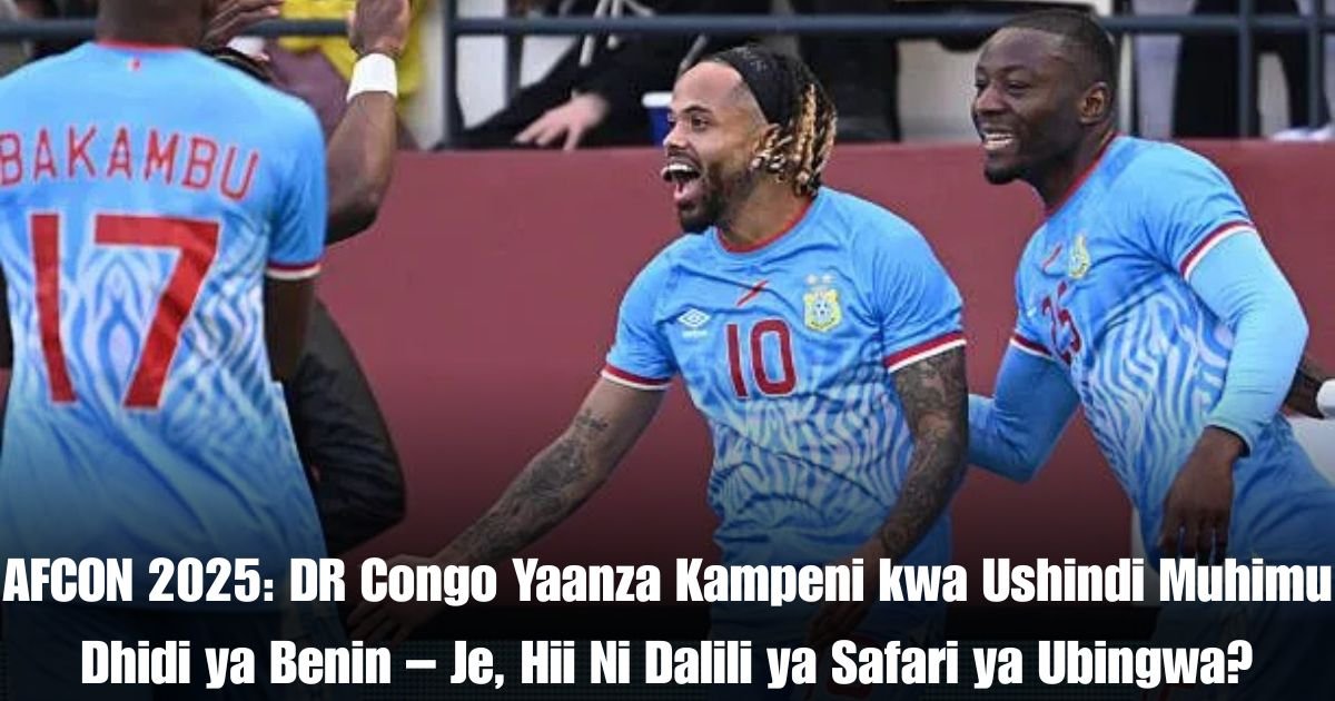 AFCON 2025: DR Congo Yaanza Kampeni kwa Ushindi Muhimu Dhidi ya Benin – Je, Hii Ni Dalili ya Safari ya Ubingwa?