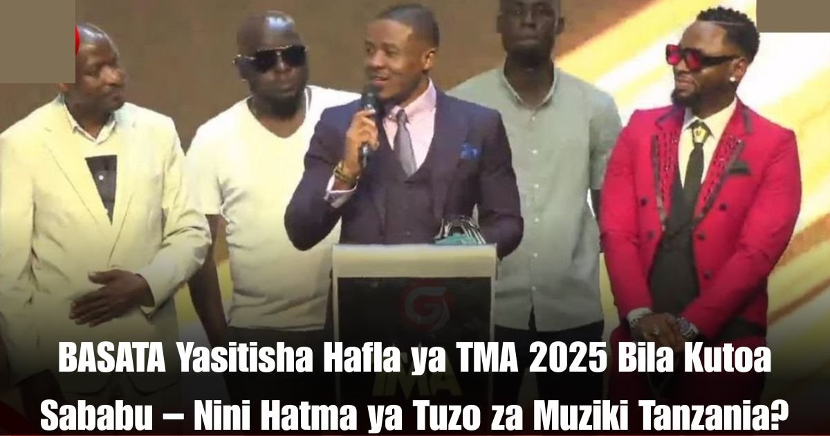 BASATA Yasitisha Hafla ya TMA 2025 Bila Kutoa Sababu – Nini Hatma ya Tuzo za Muziki Tanzania?