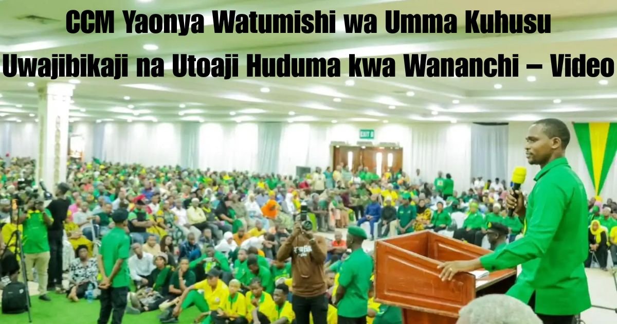 CCM Yaonya Watumishi wa Umma Kuhusu Uwajibikaji na Utoaji Huduma kwa Wananchi – Video