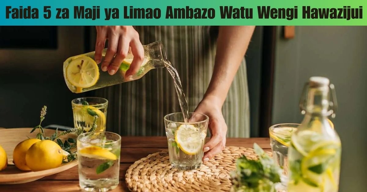 Faida 5 za Maji ya Limao Ambazo Watu Wengi Hawazijui (Ukweli wa Kisayansi Utakaokushangaza!)