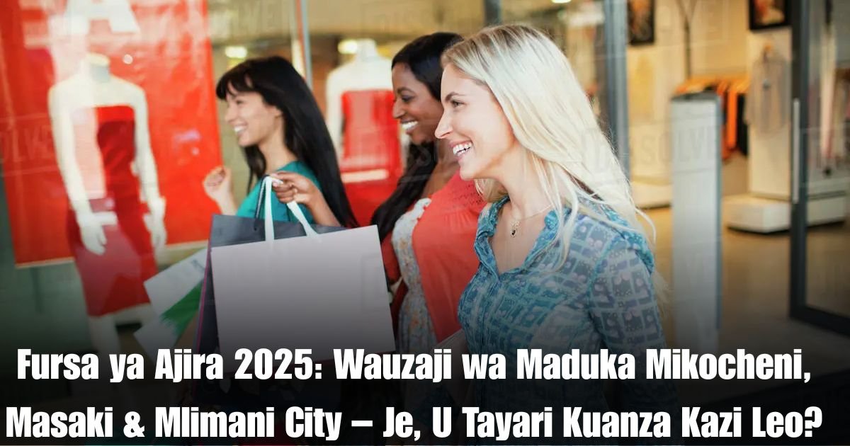 Fursa ya Ajira 2025: Wauzaji wa Maduka Mikocheni, Masaki & Mlimani City – Je, U Tayari Kuanza Kazi Leo?
