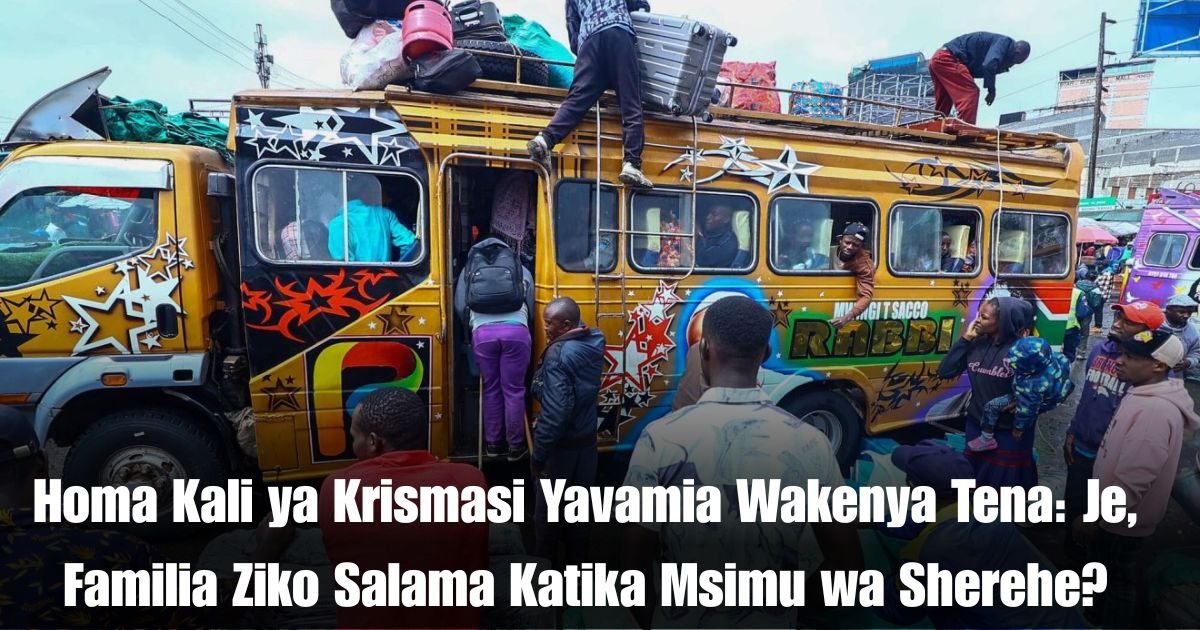 Homa Kali ya Krismasi Yavamia Wakenya Tena: Je, Familia Ziko Salama Katika Msimu wa Sherehe?