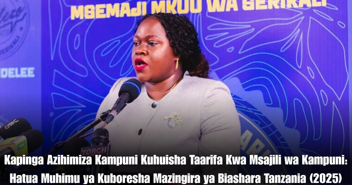 Kapinga Azihimiza Kampuni Kuhuisha Taarifa Kwa Msajili wa Kampuni: Hatua Muhimu ya Kuboresha Mazingira ya Biashara Tanzania (2025)