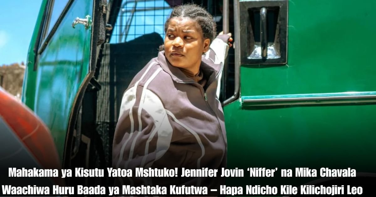 Mahakama ya Kisutu Yatoa Mshtuko! Jennifer Jovin ‘Niffer’ na Mika Chavala Waachiwa Huru Baada ya Mashtaka Kufutwa – Hapa Ndicho Kile Kilichojiri Leo