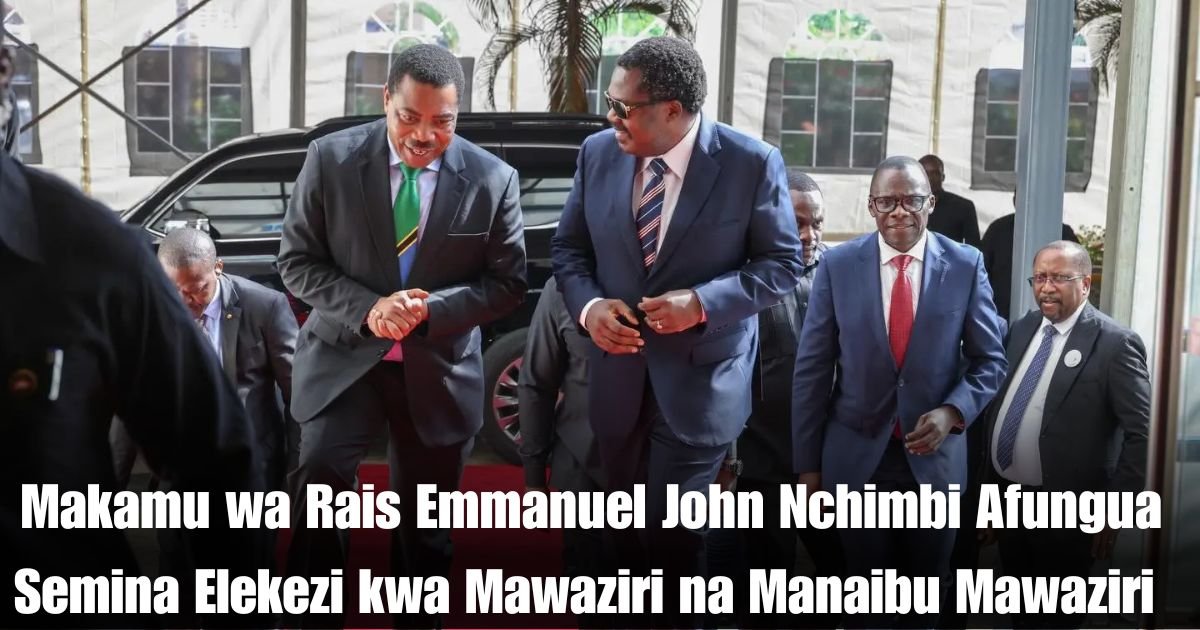 Makamu wa Rais Emmanuel John Nchimbi Afungua Semina Elekezi kwa Mawaziri na Manaibu Mawaziri