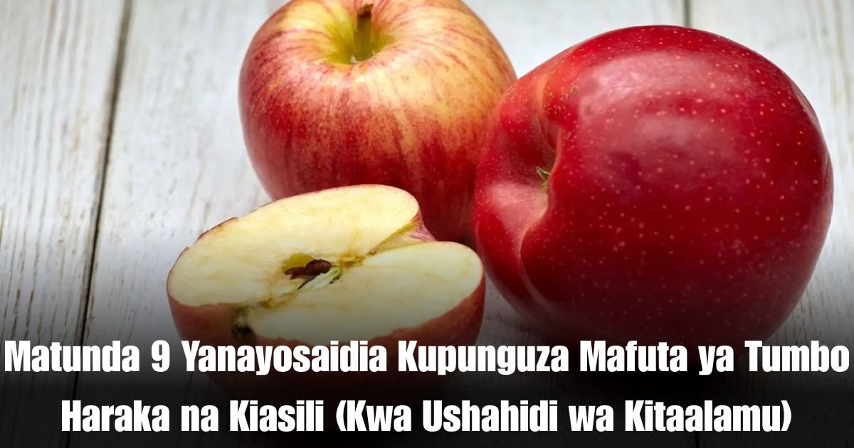 Matunda 9 Yanayosaidia Kupunguza Mafuta ya Tumbo Haraka na Kiasili (Kwa Ushahidi wa Kitaalamu)