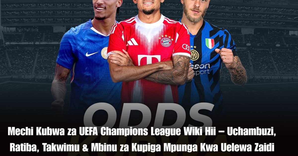 Mechi Kubwa za UEFA Champions League Wiki Hii – Uchambuzi, Ratiba, Takwimu & Mbinu za Kupiga Mpunga Kwa Uelewa Zaidi