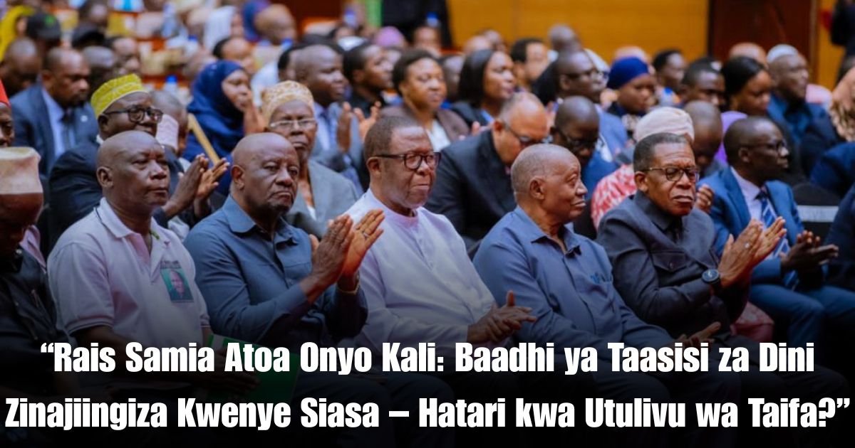 “Rais Samia Atoa Onyo Kali: Baadhi ya Taasisi za Dini Zinajiingiza Kwenye Siasa – Hatari kwa Utulivu wa Taifa?”