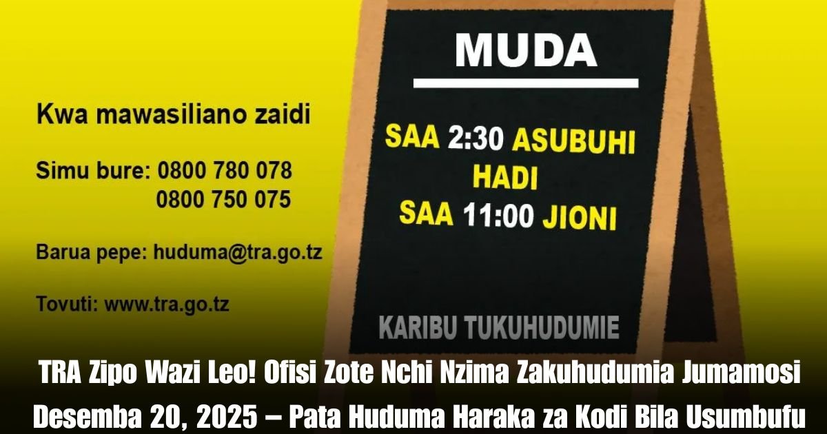 TRA Zipo Wazi Leo! Ofisi Zote Nchi Nzima Zakuhudumia Jumamosi Desemba 20, 2025 – Pata Huduma Haraka za Kodi Bila Usumbufu