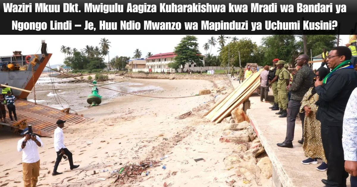 Waziri Mkuu Dkt. Mwigulu Aagiza Kuharakishwa kwa Mradi wa Bandari ya Ngongo Lindi – Je, Huu Ndio Mwanzo wa Mapinduzi ya Uchumi Kusini?