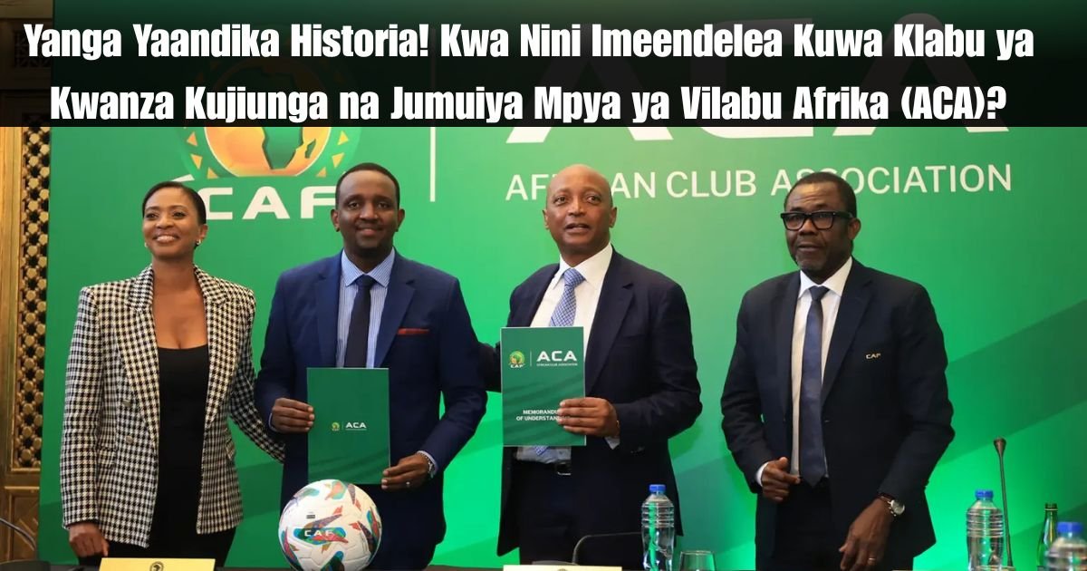 Yanga Yaandika Historia! Kwa Nini Imeendelea Kuwa Klabu ya Kwanza Kujiunga na Jumuiya Mpya ya Vilabu Afrika (ACA)?