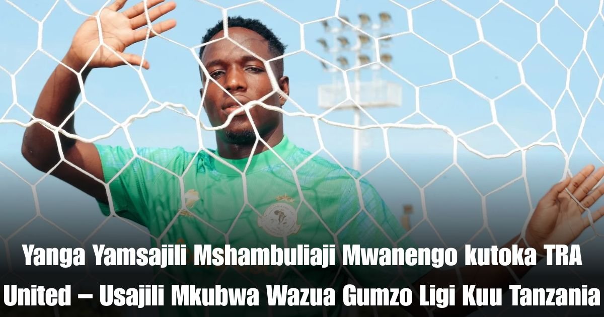 Yanga Yamsajili Mshambuliaji Mwanengo kutoka TRA United – Usajili Mkubwa Wazua Gumzo Ligi Kuu Tanzania