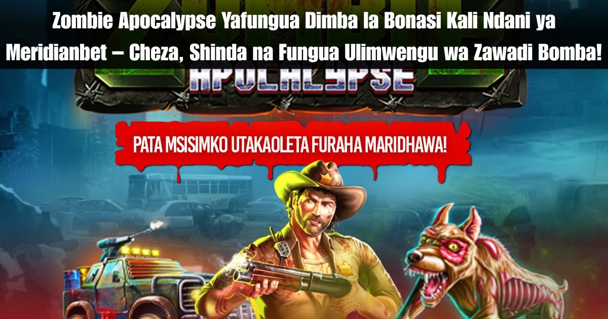 Zombie Apocalypse Yafungua Dimba la Bonasi Kali Ndani ya Meridianbet – Cheza, Shinda na Fungua Ulimwengu wa Zawadi Bomba!