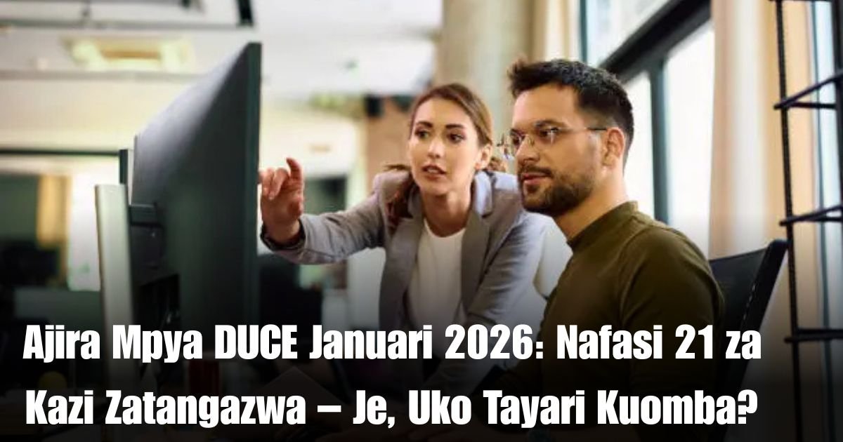 Ajira Mpya DUCE Januari 2026: Nafasi 21 za Kazi Zatangazwa – Je, Uko Tayari Kuomba?