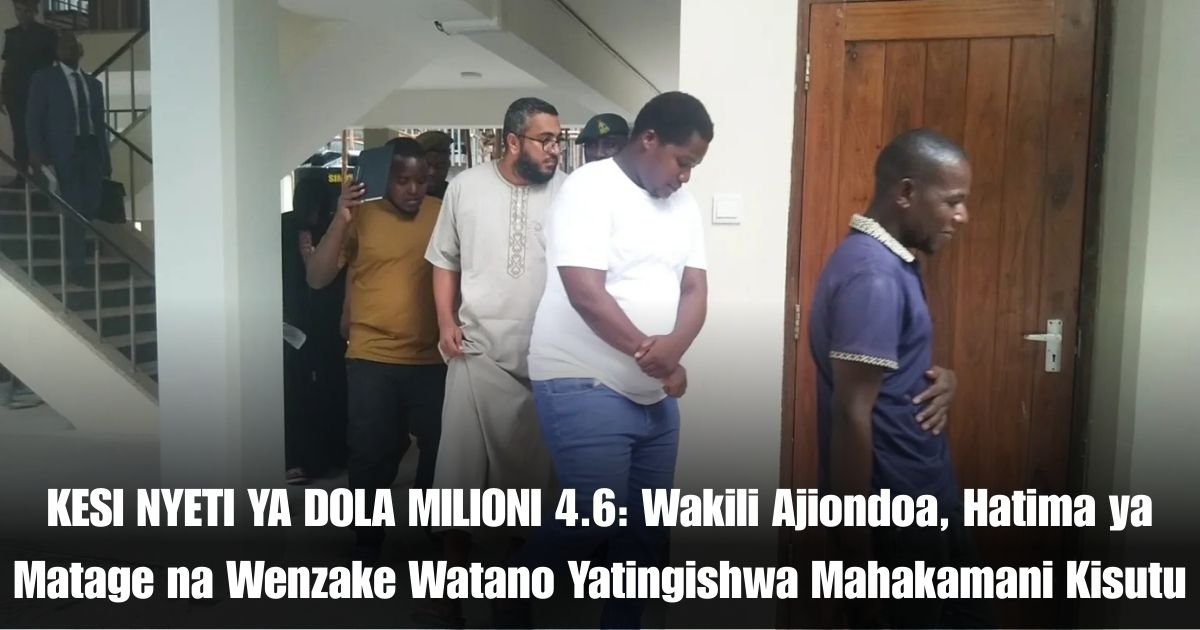 KESI NYETI YA DOLA MILIONI 4.6: Wakili Ajiondoa, Hatima ya Matage na Wenzake Watano Yatingishwa Mahakamani Kisutu