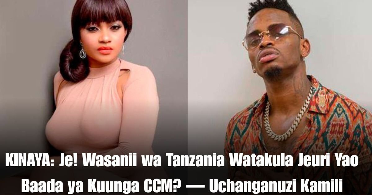 KINAYA: Je! Wasanii wa Tanzania Watakula Jeuri Yao Baada ya Kuunga CCM? — Uchanganuzi Kamili