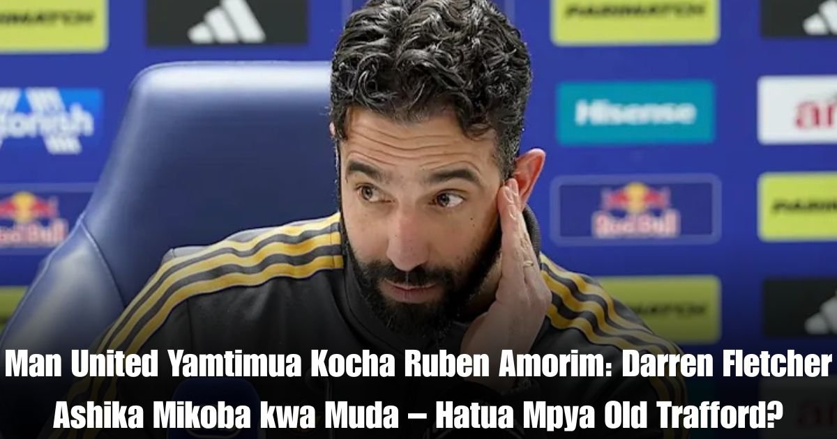 Man United Yamtimua Kocha Ruben Amorim: Darren Fletcher Ashika Mikoba kwa Muda – Hatua Mpya Old Trafford?