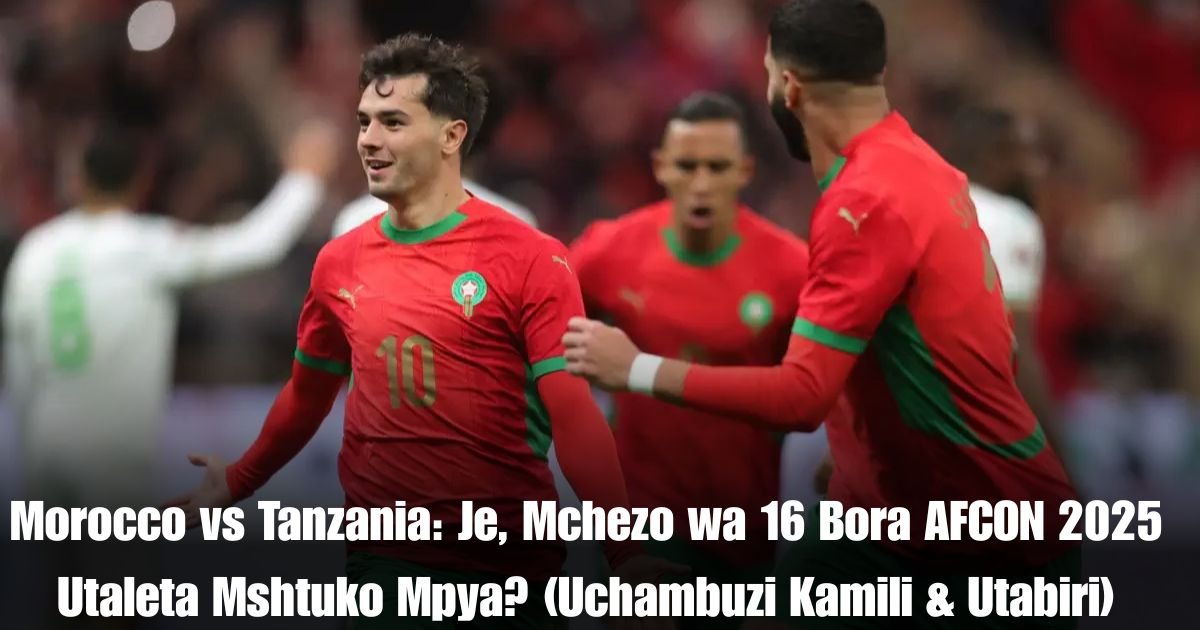 Morocco vs Tanzania: Je, Mchezo wa 16 Bora AFCON 2025 Utaleta Mshtuko Mpya? (Uchambuzi Kamili & Utabiri)