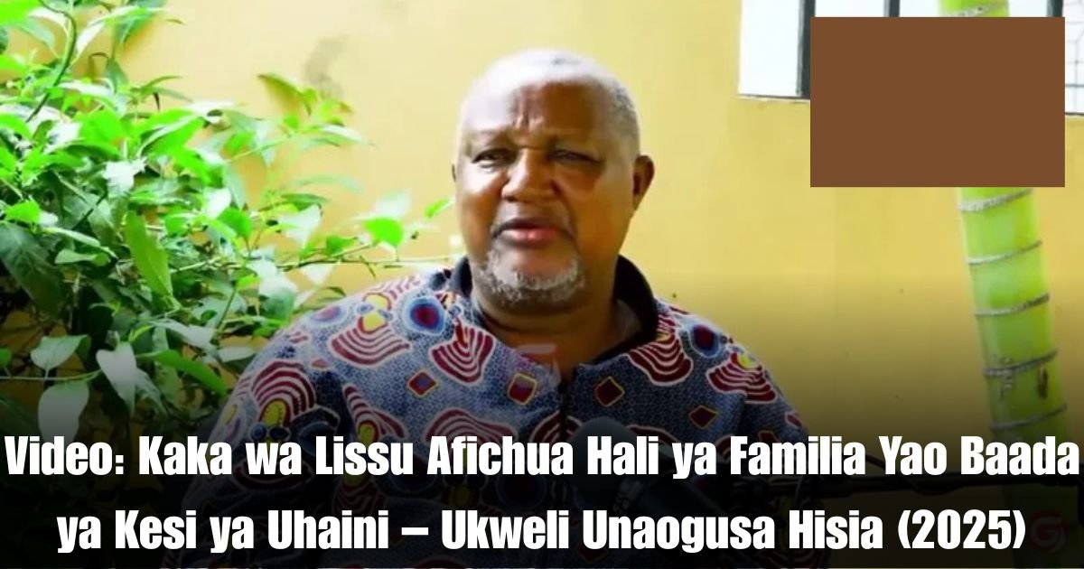 Video: Kaka wa Lissu Afichua Hali ya Familia Yao Baada ya Kesi ya Uhaini – Ukweli Unaogusa Hisia (2025)