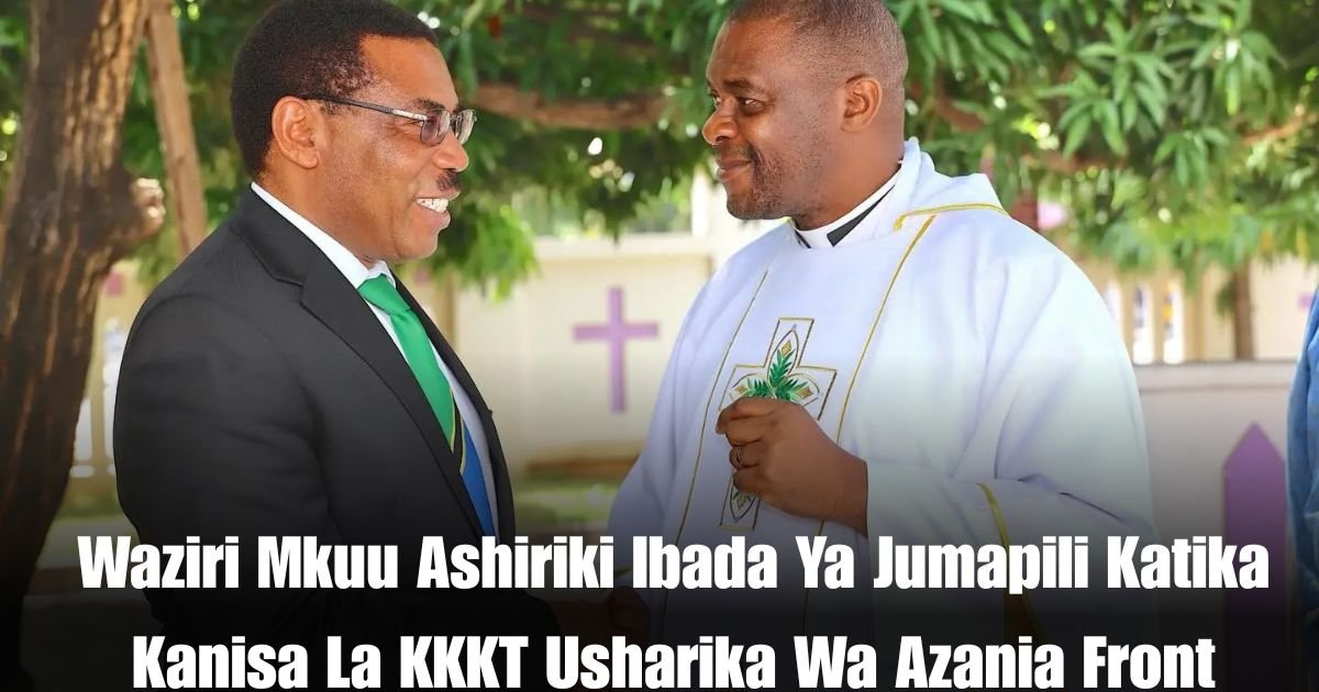 Waziri Mkuu Ashiriki Ibada Ya Jumapili Katika Kanisa La KKKT Usharika Wa Azania Front