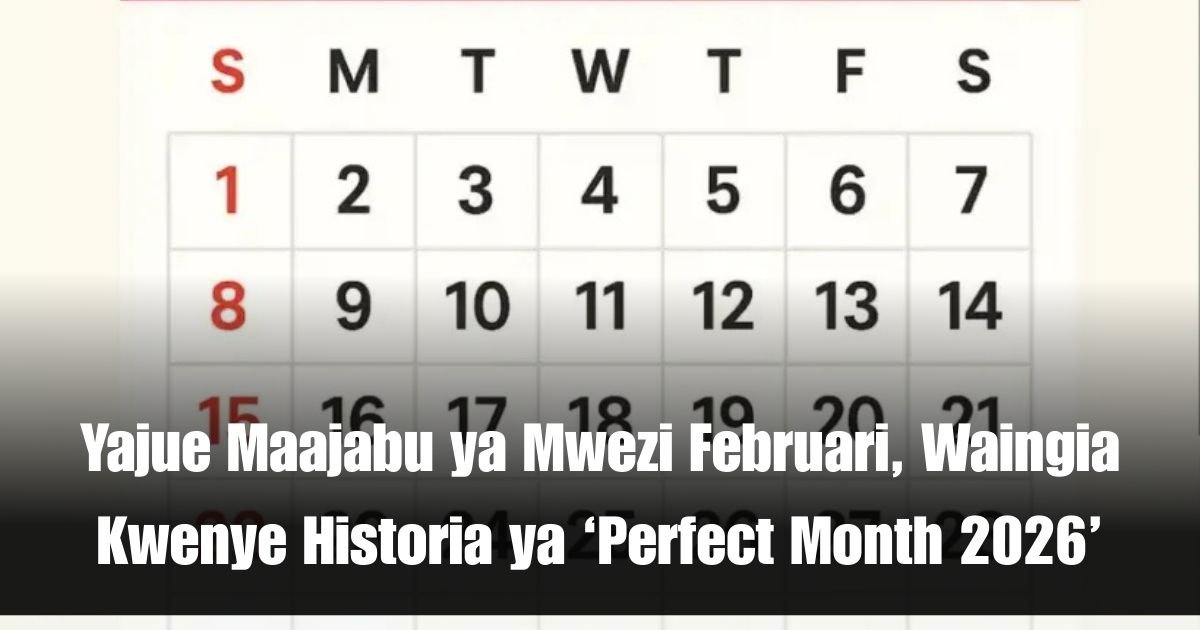 Yajue Maajabu ya Mwezi Februari, Waingia Kwenye Historia ya ‘Perfect Month 2026’